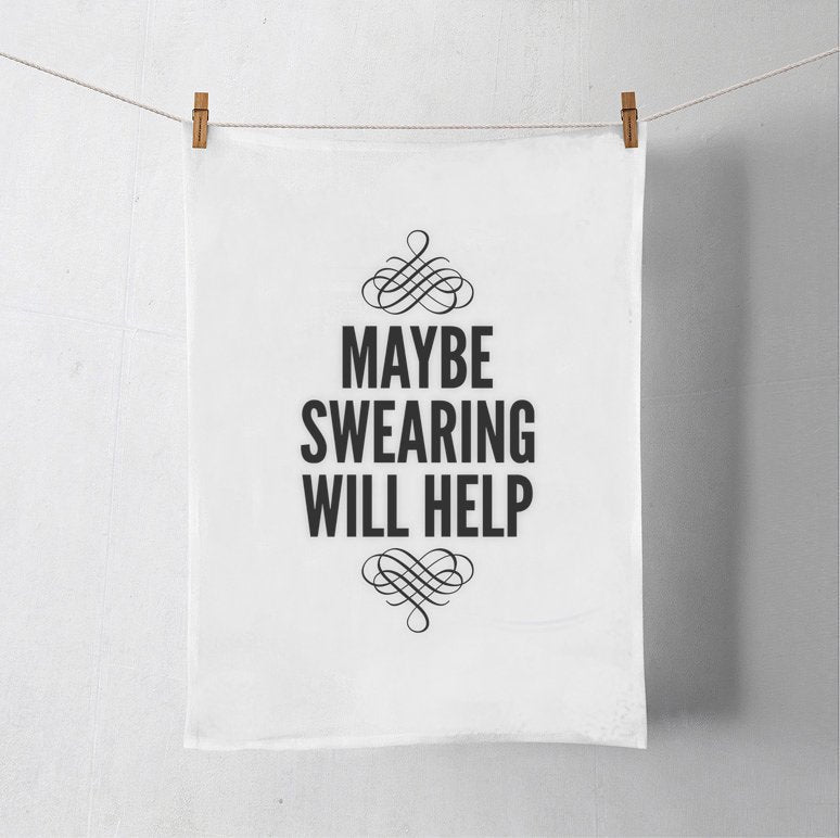 Maybe Swearing Will Help  Flour Sack Tea Towel